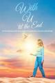  With U 'til the End: How God's Intervening Love Miraculously Transforms Us Through the Power of Jesus Christ and His Holy Spirit 