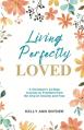  Living Perfectly Loved: A Christian's 12-Step Journey to Freedom from the Grip of Anxiety and Fear 