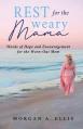  Rest for the Weary Mama: Words of Hope and Encouragement for the Worn-Out Mom 