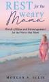  Rest for the Weary Mama: Words of Hope and Encouragement for the Worn-Out Mom 
