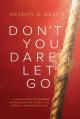  Don't You Dare Let Go: A Survivor's Handbook for Resilience, Hope, and Finding Purpose in Pain 