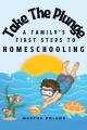  Take The Plunge: A Family's First Steps to Homeschooling 