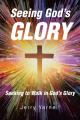  Seeing God's Glory: Seeking to Walk in God's Glory 