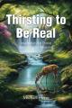  Thirsting to Be Real: Inspiration for Those Searching for Meaning 