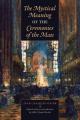 The Mystical Meaning of the Ceremonies of the Mass 