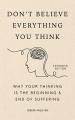  Don't Believe Everything You Think (Expanded Edition): Why Your Thinking Is the Beginning & End of Suffering (Graduation Gift) 