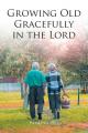  Growing Old Gracefully in the Lord 