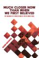  Much Closer Now Than When We First Believed: My Memoir of Cancer and a Faith Made Real 