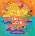  Sunsets Are God's Love: A Faith-Filled Journey of Beauty and Wonder Around the World 