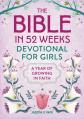  The Bible in 52 Weeks Devotional for Girls: A Year of Growing in Faith 