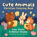  Cute Animals Christian Coloring Book: Cozy Scenes and Biblical Wisdom 