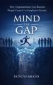  Mind the Gap: How Organizations Can Become People Centric Vs Employee Centric 