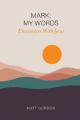  Mark My Words - Encounters With Jesus 
