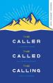  The Caller, the Called, the Calling: A 100-Day Guide to Understanding Your Purpose 