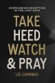  Take Heed, Watch & Pray: Overcoming Deception in the Last Days 