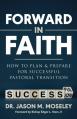  Forward in Faith How to Plan & Prepare for Successful Pastoral Transition 