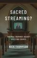  Sacred Streaming?: Pastoral Warnings Against Digitizing Church 