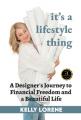 It's a Lifestyle Thing: A Designer's Journey To Financial Freedom and a Beautiful Life 