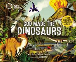  God Made the Dinosaurs: Full of Dinotastic Illustrations and Facts 