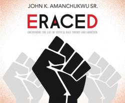  Eraced: Uncovering the Lies of Critical Race Theory and Abortion 