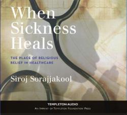  When Sickness Heals: The Place of Religious Belief in Healthcare 