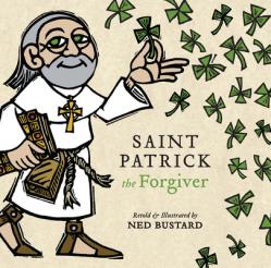  Saint Patrick the Forgiver: The History and Legends of Ireland\'s Bishop 