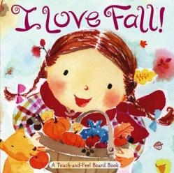  I Love Fall!: A Touch-And-Feel Board Book 