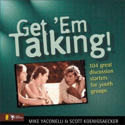  Get \'em Talking: 104 Discussion Starters for Youth Groups 