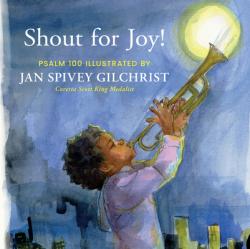  Shout for Joy!: Psalm 100 Illustrated by Jan Spivey Gilchrist 