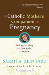  Book A Catholic Mother\'s Companion to Pregnancy: Walking with Mary from Conception to Baptism 