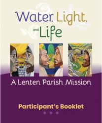  WATER, LIGHT, AND LIFE - A LENTEN PARISH MISSION, PARTICIPANT’S BOOKLET 25/Pkg 