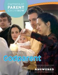  Catholic Parent Know How: How to be a GODPARENT Revised  10/Pkg (QTY Discount) 