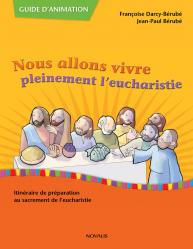  Nous allons vivre pleinement l\'eucharistie - guide d\'animation 