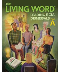  THE LIVING WORD: LEADING RCIA DISMISSALS, YEAR A 
