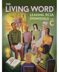  THE LIVING WORD: LEADING RCIA DISMISSALS, YEAR C 