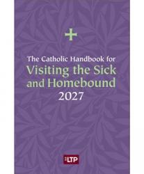  Catholic Handbook for Visiting the Sick and Homebound 2027 