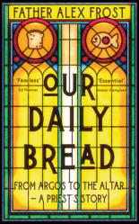  Our Daily Bread: From Argos to the Altar - A Priest\'s Story 