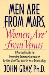  Men Are from Mars, Women Are from Venus: Practical Guide for Improving Communication and Getting What You Want in Your Relationships 