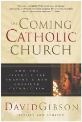  The Coming Catholic Church: How the Faithful Are Shaping a New American Catholicism 