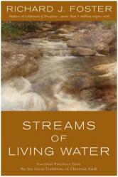  Streams of Living Water: Essential Practices from the Six Great Traditions of Christian Faith 