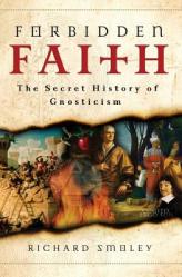  Forbidden Faith: The Secret History of Gnosticism 