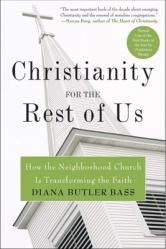  Christianity for the Rest of Us: How the Neighborhood Church Is Transforming the Faith 