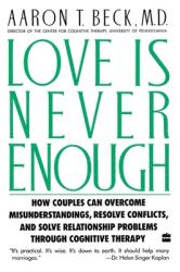  Love Is Never Enough: How Couples Can Overcome Misunderstandings, Resolve Conflicts, and Solve 