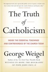  The Truth of Catholicism: Inside the Essential Teachings and Controversies of the Church Today 