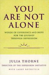  You Are Not Alone: Words of Experience & Hope for the Journey Through Depresion 