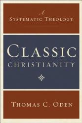  Classic Christianity: A Systematic Theology 