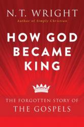  How God Became King: The Forgotten Story of the Gospels 