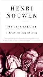  Our Greatest Gift: A Meditation on Dying and Caring 