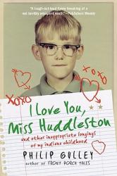  I Love You, Miss Huddleston: And Other Inappropriate Longings of My Indiana Childhood 