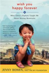  Wish You Happy Forever: What China\'s Orphans Taught Me about Moving Mountains 